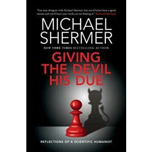 Giving the Devil His Due: Reflections of a Scientific Humanist, Hardcover - Michael Shermer imagine