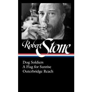 Robert Stone: Dog Soldiers, a Flag for Sunrise, Outerbridge Reach (Loa #328), Hardcover - Robert Stone imagine