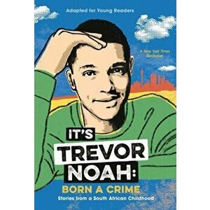 It's Trevor Noah: Born a Crime: Stories from a South African Childhood (Adapted for Young Readers), Paperback - Trevor Noah imagine