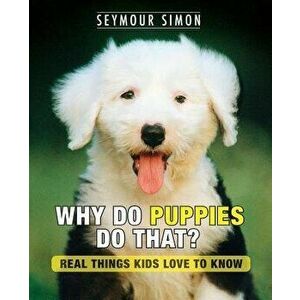 Why Do Puppies Do That?: Real Things Kids Love to Know, Paperback - Seymour Simon imagine