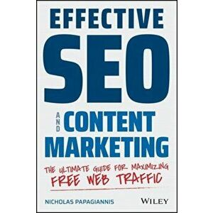 Effective Seo and Content Marketing: The Ultimate Guide for Maximizing Free Web Traffic, Paperback - Nicholas Papagiannis imagine