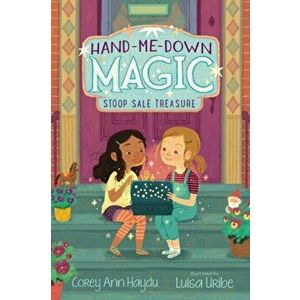 Hand-Me-Down Magic #1: Stoop Sale Treasure, Hardcover - Corey Ann Haydu imagine