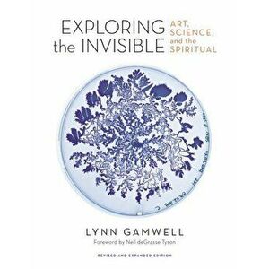 Exploring the Invisible: Art, Science, and the Spiritual - Revised and Expanded Edition, Hardcover - Lynn Gamwell imagine