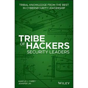 Tribe of Hackers Security Leaders: Tribal Knowledge from the Best in Cybersecurity Leadership, Paperback - Marcus J. Carey imagine