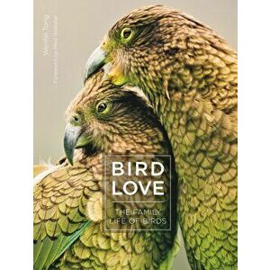 Bird Love: The Family Life of Birds, Hardcover - Wenfei Tong imagine