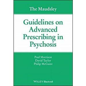 The Maudsley Guidelines on Advanced Prescribing in Psychosis, Paperback - Paul Morrison imagine