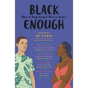 Black Enough: Stories of Being Young & Black in America, Paperback - Ibi Zoboi imagine