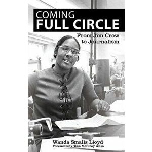 Coming Full Circle: From Jim Crow to Journalism, Hardcover - Wanda Smalls Lloyd imagine