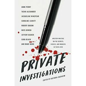 Private Investigations: Mystery Writers on the Secrets, Riddles, and Wonders in Their Lives, Hardcover - Victoria Zackheim imagine