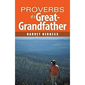 Proverbs of a Great-Grandfather, Paperback - Harvey Nerness imagine