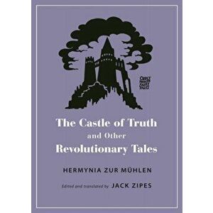 The Castle of Truth and Other Revolutionary Tales, Paperback - Jack Zipes imagine
