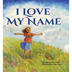 I Love My Name, Hardcover - Linda Ahdieh Grant imagine
