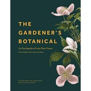 The Gardener's Botanical: An Encyclopedia of Latin Plant Names - With More Than 5, 000 Entries, Hardcover - Ross Bayton imagine