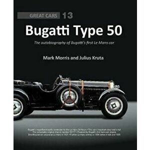 Bugatti Type 50: The Autobiography of Bugatti's First Le Mans Car, Hardcover - Julius Kruta imagine