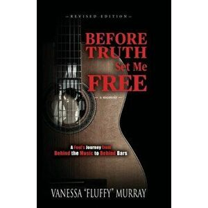 Before Truth Set Me Free: A Fool's Journey from Behind the Music to Behind Bars, Paperback - Vanessa fluffy Murray imagine