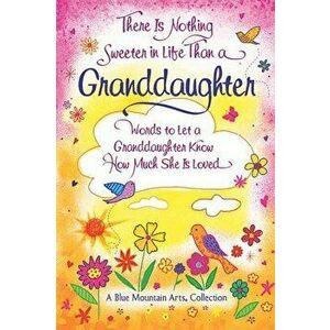 There Is Nothing Sweeter in Life Than a Granddaughter: Words to Let a Granddaughter Know How Much She Is Loved, Paperback - Patricia Wayant imagine