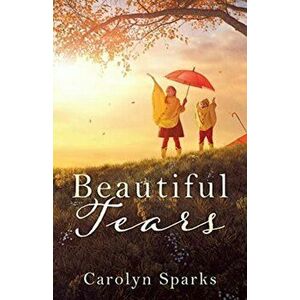 Beautiful Tears, Paperback - Carolyn Sparks imagine