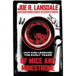 Of Mice and Minestrone: Hap and Leonard: The Early Years, Paperback - Joe R. Lansdale imagine