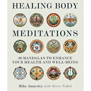 Healing Body Meditations: 30 Mandalas to Enhance Your Health and Well-Being, Paperback - Mike Annesley imagine