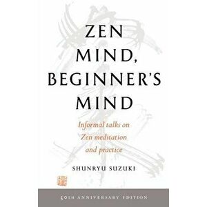 Zen Mind, Beginner's Mind: 50th Anniversary Edition, Paperback - Shunryu Suzuki imagine