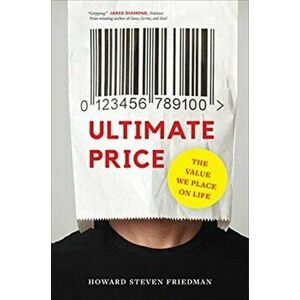 Ultimate Price: The Value We Place on Life, Hardcover - Howard Steven Friedman imagine