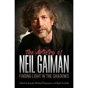 The Artistry of Neil Gaiman: Finding Light in the Shadows, Paperback - Joseph Michael Sommers imagine