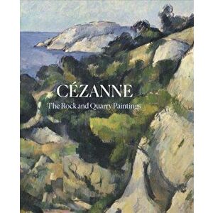 Cezanne: The Rock and Quarry Paintings, Hardcover - John Elderfield imagine