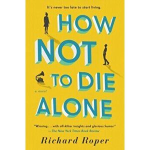 How Not to Die Alone, Paperback - Richard Roper imagine