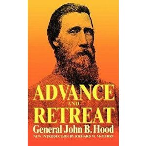 Advance and Retreat: Personal Experiences in the United States and Confederate States Armies, Paperback - John Bell Hood imagine