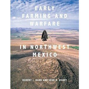 Early Farming and Warfare in Northwest Mexico, Hardcover - Robert J. Hard imagine