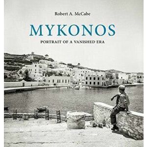 Mykonos: Portrait of a Vanished Era, Hardcover - Robert McCabe imagine