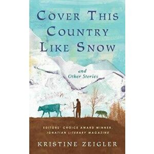 Cover This Country Like Snow: and Other Stories, Paperback - Kristine Zeigler imagine