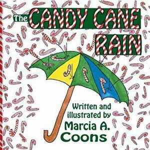 The Candy Cane Rain, Paperback - Marcia a. Coons imagine