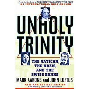 Unholy Trinity: The Vatican, the Nazis, and the Swiss Banks, Paperback - Mark Aarons imagine