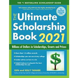 The Ultimate Scholarship Book 2021: Billions of Dollars in Scholarships, Grants and Prizes, Paperback - Gen Tanabe imagine
