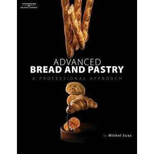 Advanced Bread and Pastry, Hardcover - Michel Suas imagine