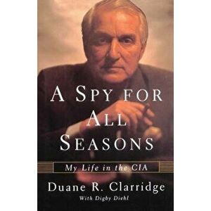 A Spy for All Seasons: My Life in the CIA, Paperback - Duane R. Clarridge imagine