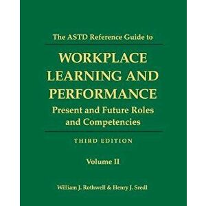 The ASTD Reference Guide to Workplace and Performance: Volume 2: Present and Future Roles and Competencies, Paperback - William J. Rothwell imagine
