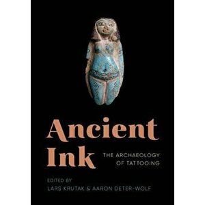 Ancient Ink: The Archaeology of Tattooing, Paperback - Lars Krutak imagine