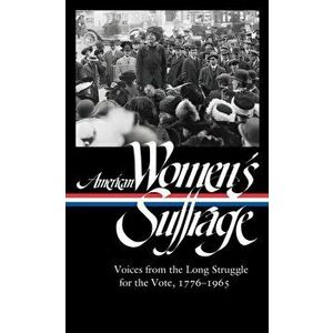 American Women's Suffrage: Voices from the Long Struggle for the Vote 1776-1965 (Loa #332), Hardcover - Susan Ware imagine