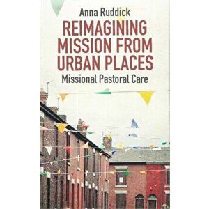 Reimagining Mission from Urban Places: Missional Pastoral Care, Paperback - Anna Ruddick imagine
