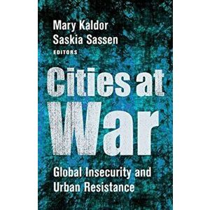 Cities at War: Global Insecurity and Urban Resistance, Paperback - Mary Kaldor imagine