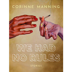 We Had No Rules, Paperback - Corinne Manning imagine