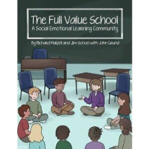 The Full Value School: A Social Emotional Learning Community, Paperback - Richard Maizell imagine