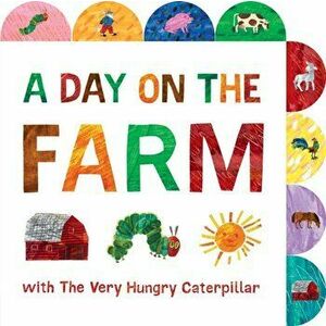 Day on the Farm with The Very Hungry Caterpillar. A Tabbed Board Book, Board book - Eric Carle imagine