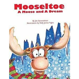 Mooseltoe: A Moose and a Dream, Paperback - Jim Semmelman imagine