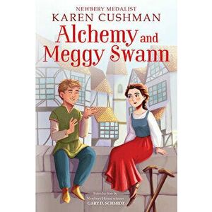 Alchemy and Meggy Swann, Paperback - Karen Cushman imagine
