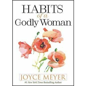 Habits of a Godly Woman, Hardcover - Joyce Meyer imagine