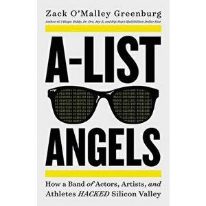 A-List Angels: How a Band of Actors, Artists, and Athletes Hacked Silicon Valley, Hardcover - Zack O'Malley Greenburg imagine
