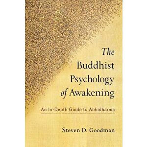 The Buddhist Psychology of Awakening: An In-Depth Guide to Abhidharma, Paperback - Steven Goodman imagine